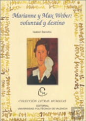 Marianne Y Max Weber: Voluntad Y Destino