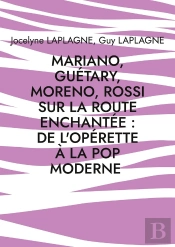 Mariano, Guétary, Moreno, Rossi Sur La Route Enchantée : De L'Opérette À La Pop Moderne : Théâtre Des Passions
