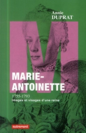 Marie-Antoinette 1755-1793 ; Images Et Visages D'Une Reine