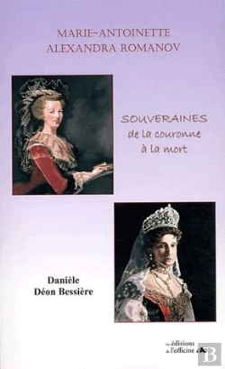 Bertrand.pt - Marie-Antoinette, Alexandra Romanov ; Souveraines ; De La Couronne À La Mort