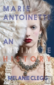 Marie Antoinette: An Intimate History