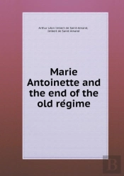 Marie Antoinette And The End Of The Old RéGime