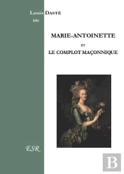 Marie-Antoinette Et Le Complot Maçonnique