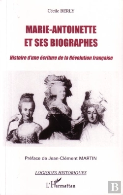 Bertrand.pt - Marie-Antoinette Et Ses Biographes ; Histoire D'Une Écriture De La Révolution Française