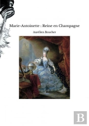 Marie-Antoinette : Reine En Champagne