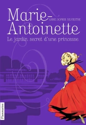 Marie-Antoinette Tome 1 ; Le Jardin Secret D'Une Princesse