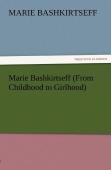 Marie Bashkirtseff (From Childhood To Girlhood)