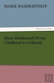 Marie Bashkirtseff (From Childhood To Girlhood)