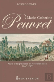 Marie-Catherine Peuvret ; Veuve Et Seigneuresse En Nouvelle-France 1667-1739