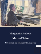 Marie-Claire - Un Roman De Marguerite Audoux
