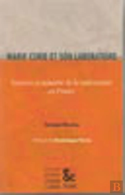 Bertrand.pt - Marie Curie Et Son Laboratoire ; Sciences Et Industrie De La Radioactivite En France