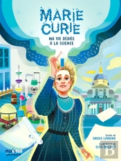 Marie Curie ; Ma Vie Dédiée À La Science