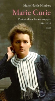 Marie Curie ; Portrait D'Une Femme Engagée, 1914-1918