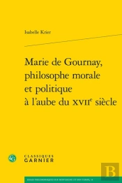 Marie De Gournay, Philosophe Morale Et Politique À L'Aube Du Xviie Siècle