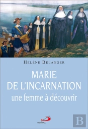 Marie De L'Incarnation, Une Femme À Découvrir