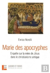 Marie Des Apocryphes ; Enquête Sur La Mère De Jésus Dans Le Christianisme Antique