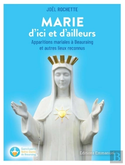 Bertrand.pt - Marie D'Ici Et D'Ailleurs : Apparitions Mariales À Beauraing Et Autres Lieux Reconnus
