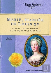 Marie, Fiancée De Louis Xv ; Journal D'Une Future Reine De France, 1724-1725