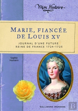 Bertrand.pt - Marie, Fiancée De Louis Xv ; Journal D'Une Future Reine De France, 1724-1725