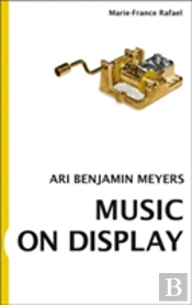 Marie-France Rafael. Ari Benjamin Meyers. Music On Display