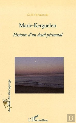 Bertrand.pt - Marie Kerguelen ; Histoire D'Un Deuil Périnatal