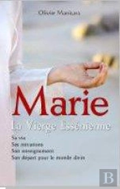 Marie, La Vierge Essénienne ; Sa Vie, Ses Initiations, Son Enseignement, Son Départ Pour Le Monde Divin