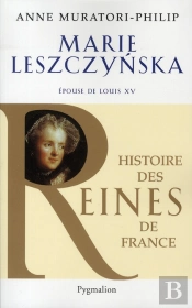 Marie Leszczynska ; Épouse De Louis Xv