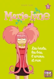 Marie-Lune Tome 5 : Les Hauts, Les Bas, L'Amour Et Moi