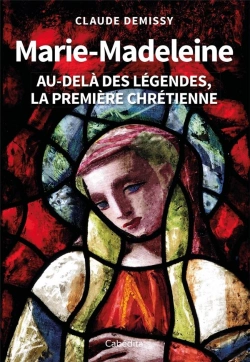 Bertrand.pt - Marie-Madeleine : Au-Delà Des Légendes, La Première Chrétienne