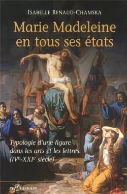 Bertrand.pt - Marie Madeleine Dans Tous Ses États ; Typologie D'Une Figure Dans Les Arts Et Les Lettres (Iv-Xxi Siècle)