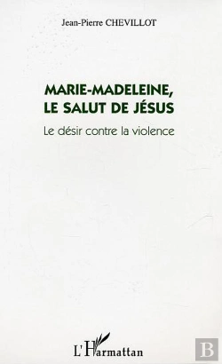 Bertrand.pt - Marie-Madeleine, Le Salut De Jésus ; Le Désir Contre La Violence