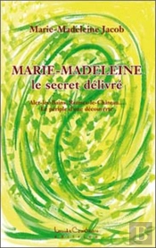 Marie-Madeleine ; Le Secret Délivré