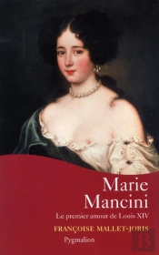 Marie Mancini ; Le Premier Amour De Louis Xiv