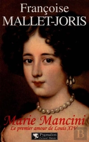 Marie Mancini : Le Premier Amour De Louis Xiv
