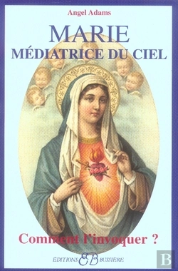 Bertrand.pt - Marie Médiatrice Du Ciel ; Comment L'Invoquer ?