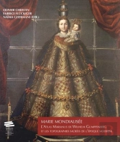 Marie Mondialisée ; L'Atlas Marianus De Wilhelm Gumppenberg Et Les Topographies Sacrées De L'Époque Moderne