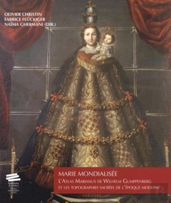 Bertrand.pt - Marie Mondialisée ; L'Atlas Marianus De Wilhelm Gumppenberg Et Les Topographies Sacrées De L'Époque Moderne