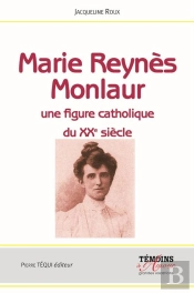 Marie Reynès-Monlaur - Montpelliéraine Et Rouergate Une Figure Catholique Du Xxe Siècle