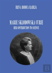 Marie Sklodowska Curie: Her Contribution To Science
