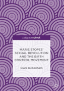 Marie Stopesâ€™ Sexual Revolution And The Birth Control Movement