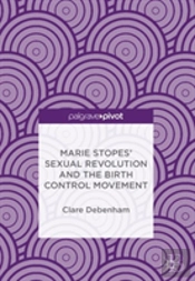 Marie Stopesâ€™ Sexual Revolution And The Birth Control Movement
