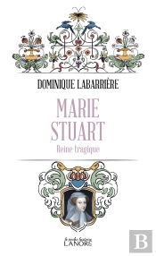 Marie Stuart - Reine Tragique