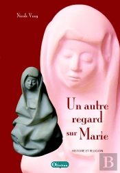 Marie Un Autre Regard. Histoire Et Religion