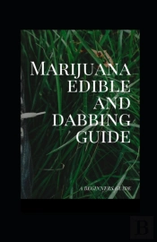 Marijuana Edible And Dabbing Guide