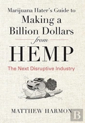 Marijuana Hater'S Guide To Making A Billion Dollars From Hemp
