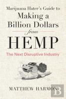 Marijuana Hater'S Guide To Making A Billion Dollars From Hemp