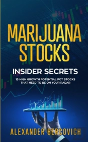 Marijuana Stocks Insider Secrets - 15 High Growth Potential Pot Stocks That Need To Be On Your Radar