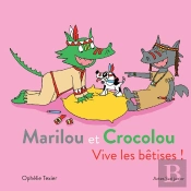Marilou Et Crocolou ; Vive Les Bêtises !