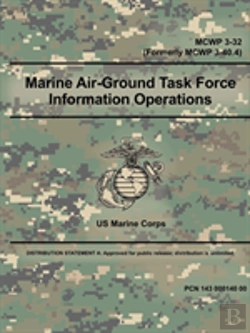 Bertrand.pt - Marine Air-Ground Task Force Information Operations (Mcwp 3-32) (Formerly Mcwp 3-40.4)