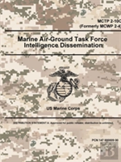 Marine Air-Ground Task Force Intelligence Dissemination - Mctp 2-10c (Formerly Mcwp 2-4)
